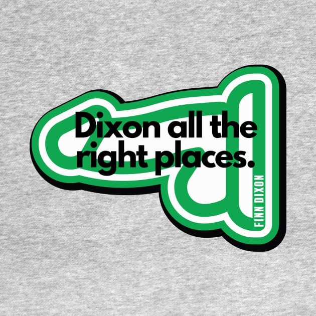 Dixon all the right places (Green) by Finn Dixon